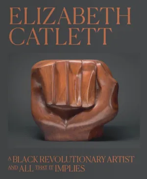 Book: Elizabeth Catlett, A Black Revolutionary Artist and All That It Implies (Hardcover) (NEW)