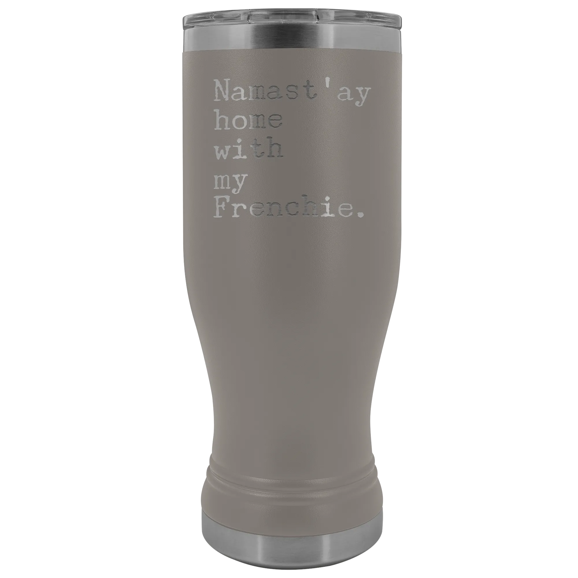 Frenchie Mom French Bulldog Gifts Namast'ay Home With My Frenchie Pilsner Tumbler Funny Mug Insulated Travel Coffee Cup 20oz BPA Free