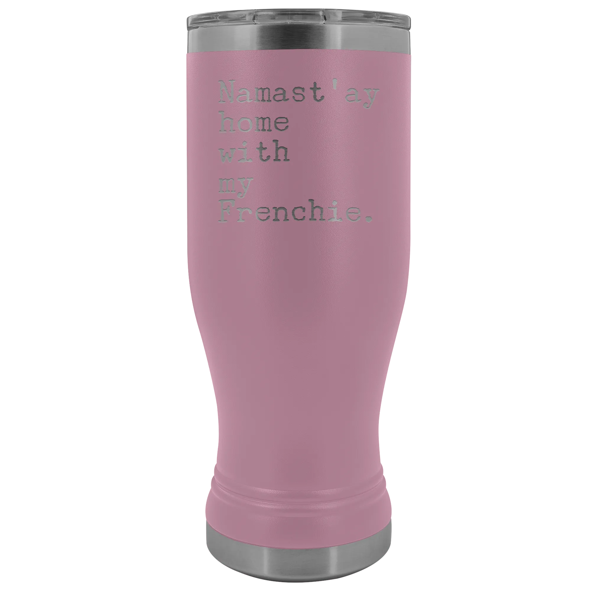 Frenchie Mom French Bulldog Gifts Namast'ay Home With My Frenchie Pilsner Tumbler Funny Mug Insulated Travel Coffee Cup 20oz BPA Free