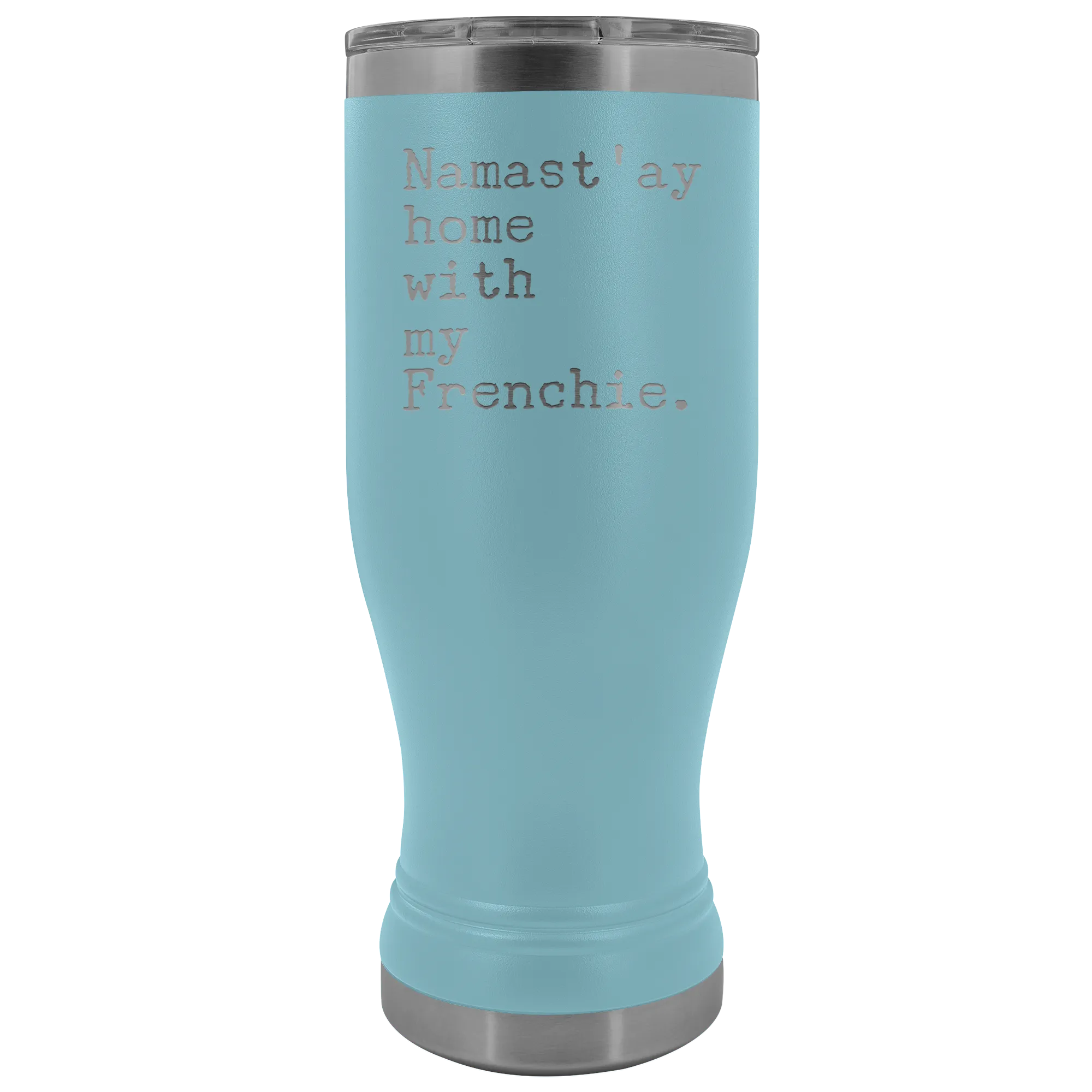Frenchie Mom French Bulldog Gifts Namast'ay Home With My Frenchie Pilsner Tumbler Funny Mug Insulated Travel Coffee Cup 20oz BPA Free
