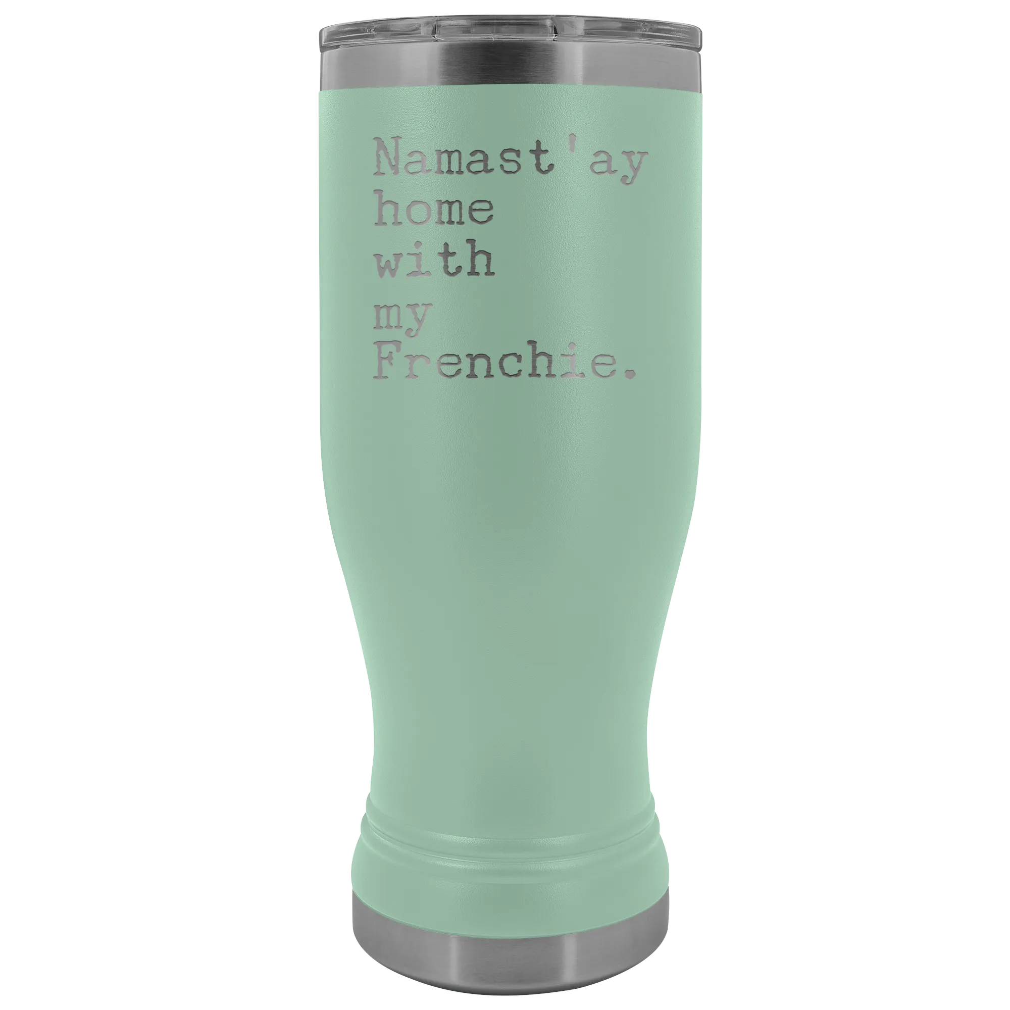 Frenchie Mom French Bulldog Gifts Namast'ay Home With My Frenchie Pilsner Tumbler Funny Mug Insulated Travel Coffee Cup 20oz BPA Free