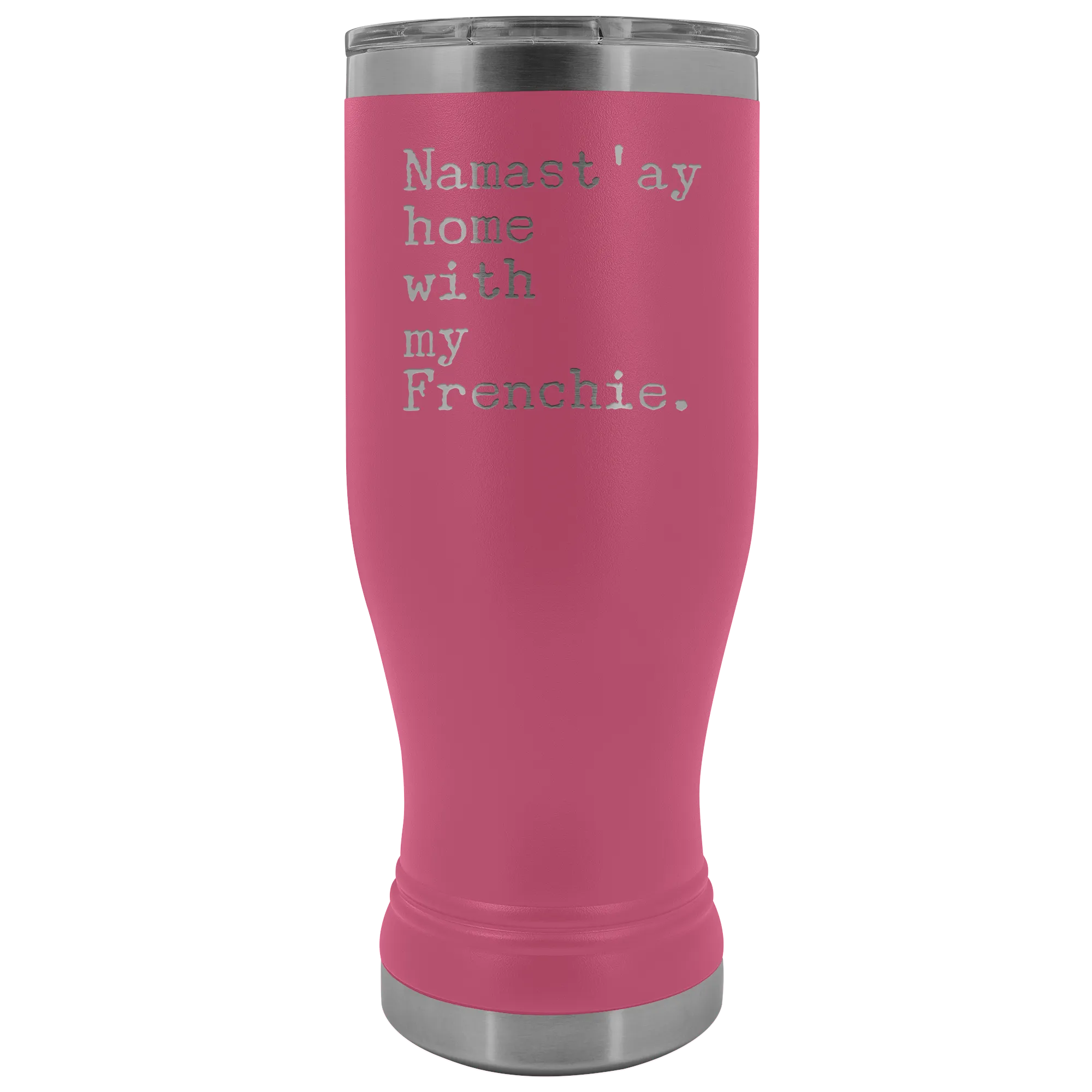Frenchie Mom French Bulldog Gifts Namast'ay Home With My Frenchie Pilsner Tumbler Funny Mug Insulated Travel Coffee Cup 20oz BPA Free