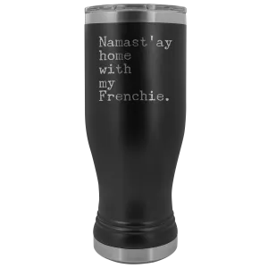 Frenchie Mom French Bulldog Gifts Namast'ay Home With My Frenchie Pilsner Tumbler Funny Mug Insulated Travel Coffee Cup 20oz BPA Free