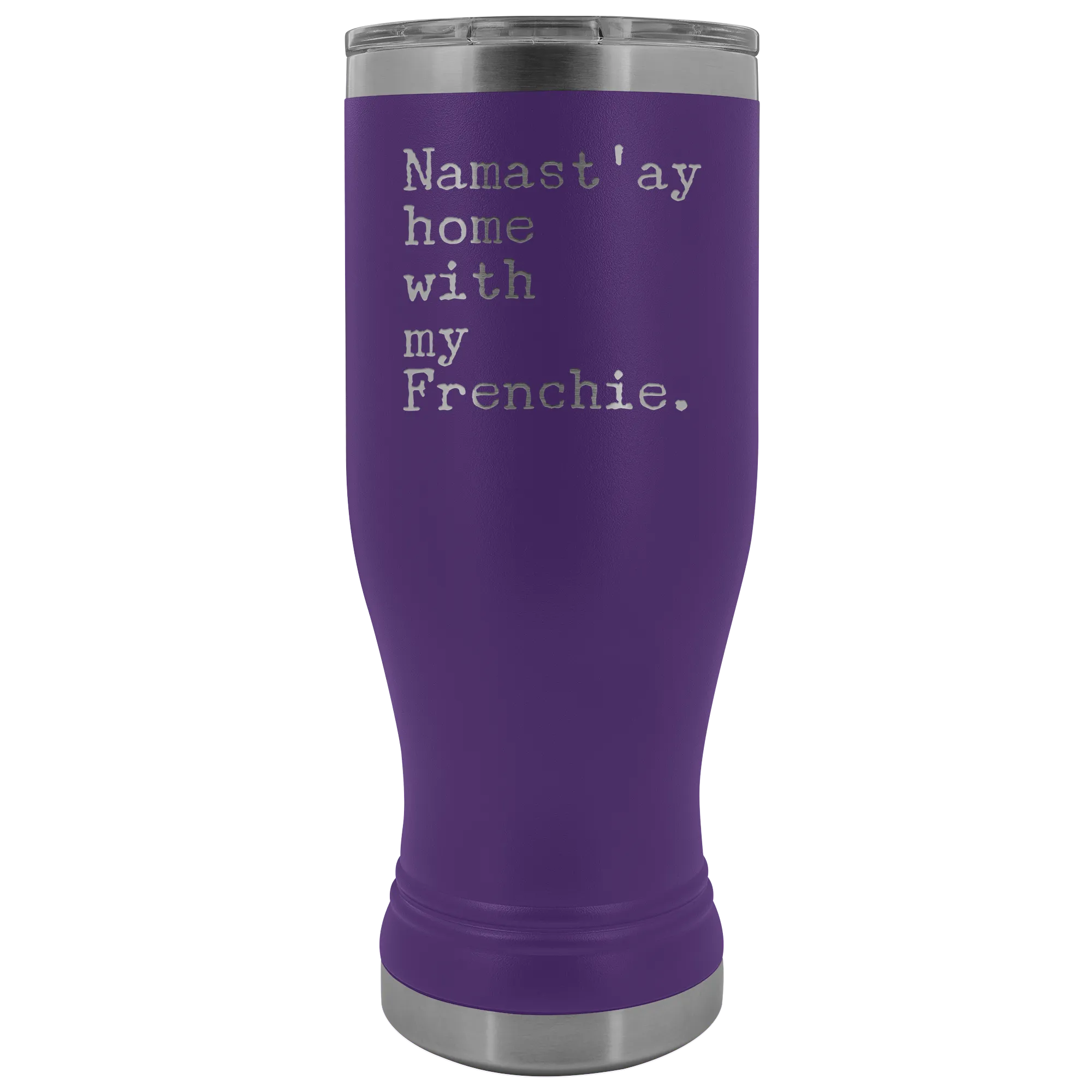 Frenchie Mom French Bulldog Gifts Namast'ay Home With My Frenchie Pilsner Tumbler Funny Mug Insulated Travel Coffee Cup 20oz BPA Free