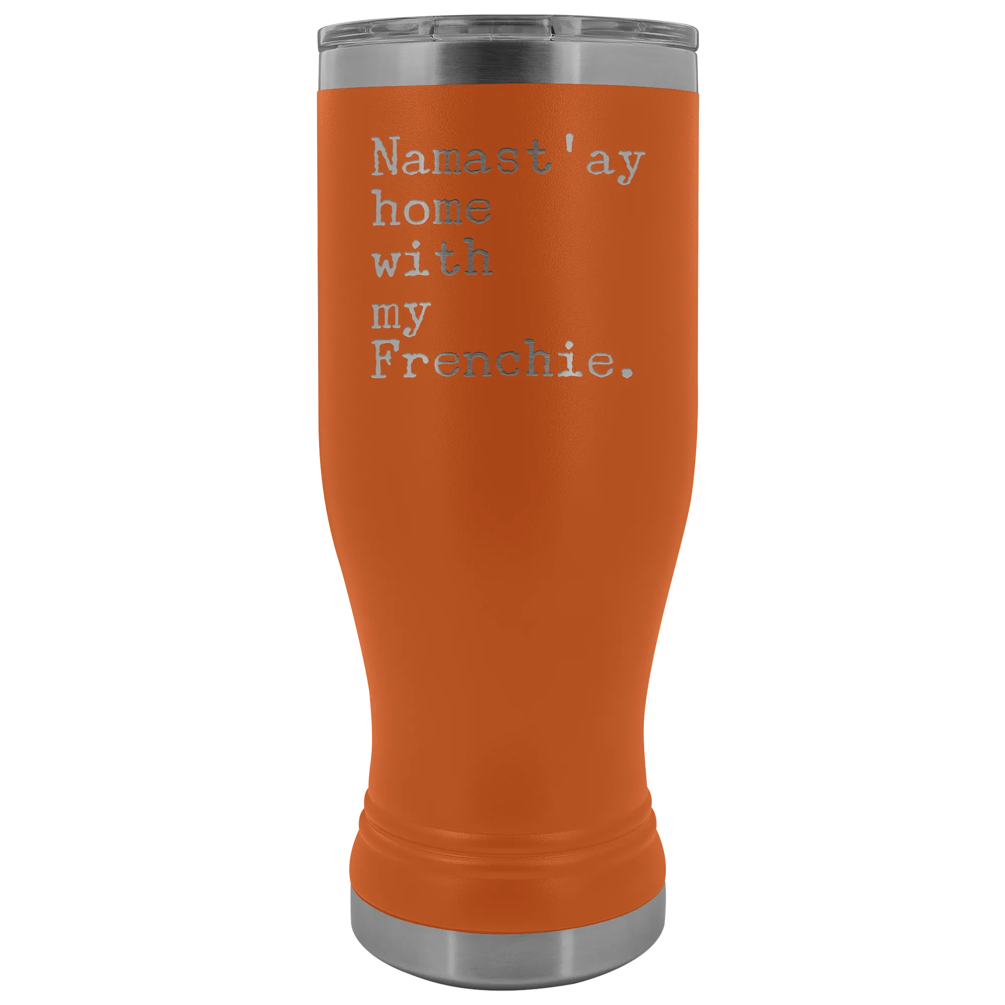 Frenchie Mom French Bulldog Gifts Namast'ay Home With My Frenchie Pilsner Tumbler Funny Mug Insulated Travel Coffee Cup 20oz BPA Free