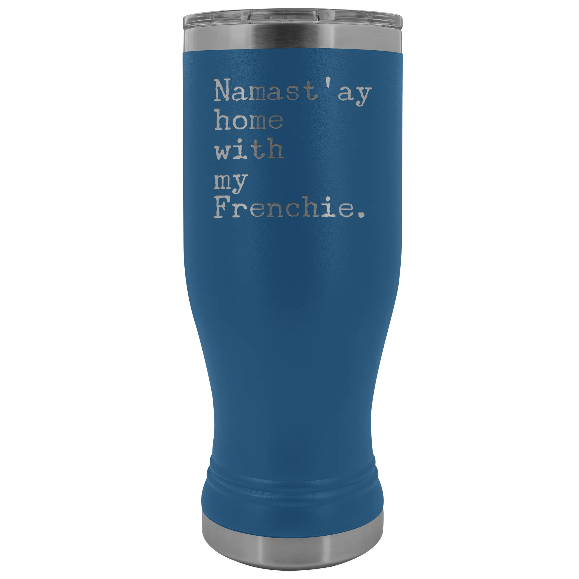 Frenchie Mom French Bulldog Gifts Namast'ay Home With My Frenchie Pilsner Tumbler Funny Mug Insulated Travel Coffee Cup 20oz BPA Free