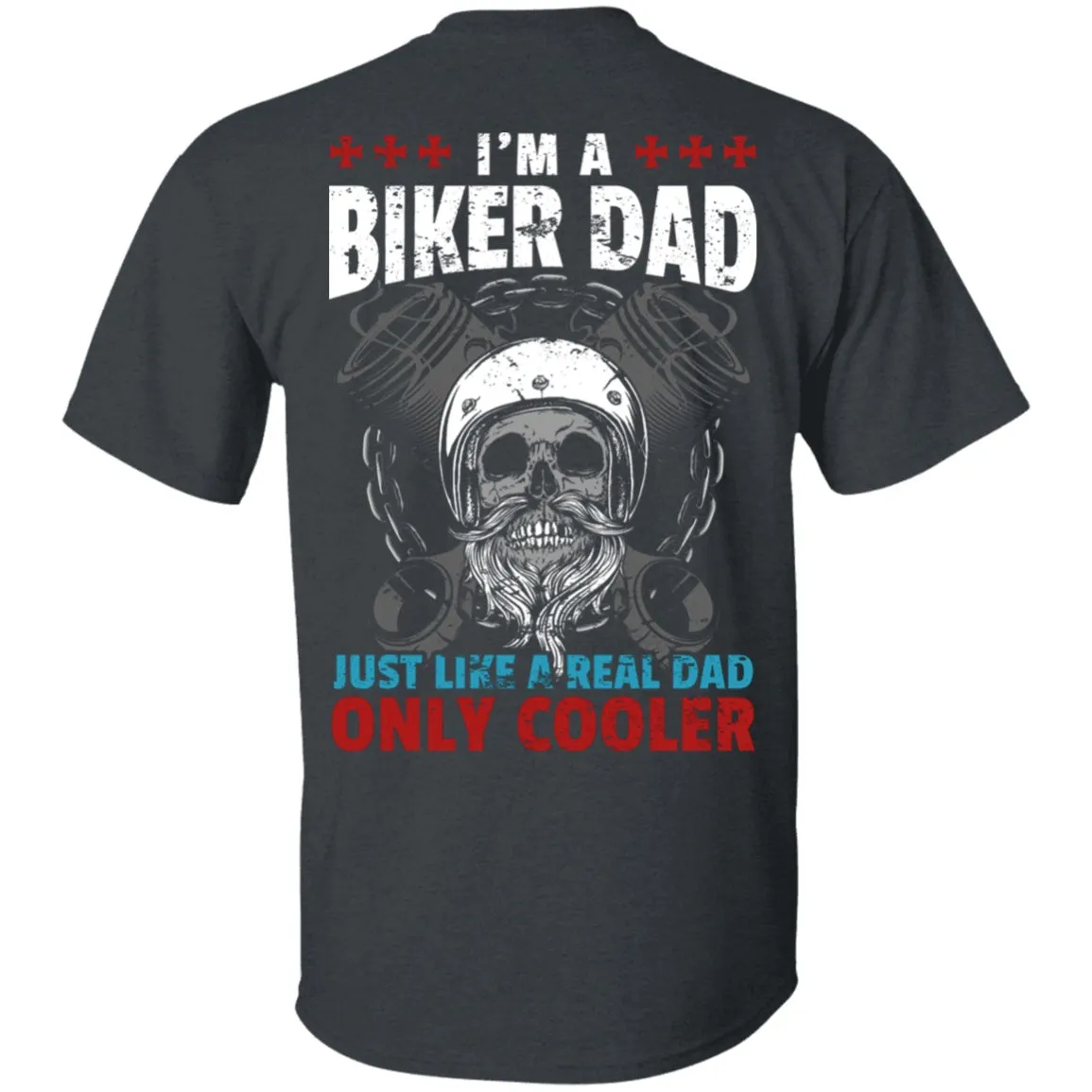 I'm a Biker Dad, Just Like a Real Dad Only Much Cooler Shirt