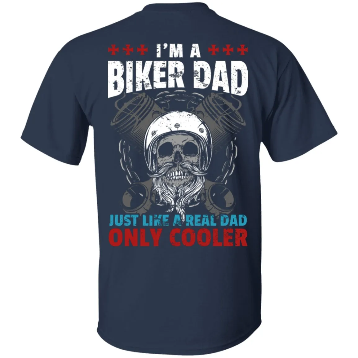 I'm a Biker Dad, Just Like a Real Dad Only Much Cooler Shirt
