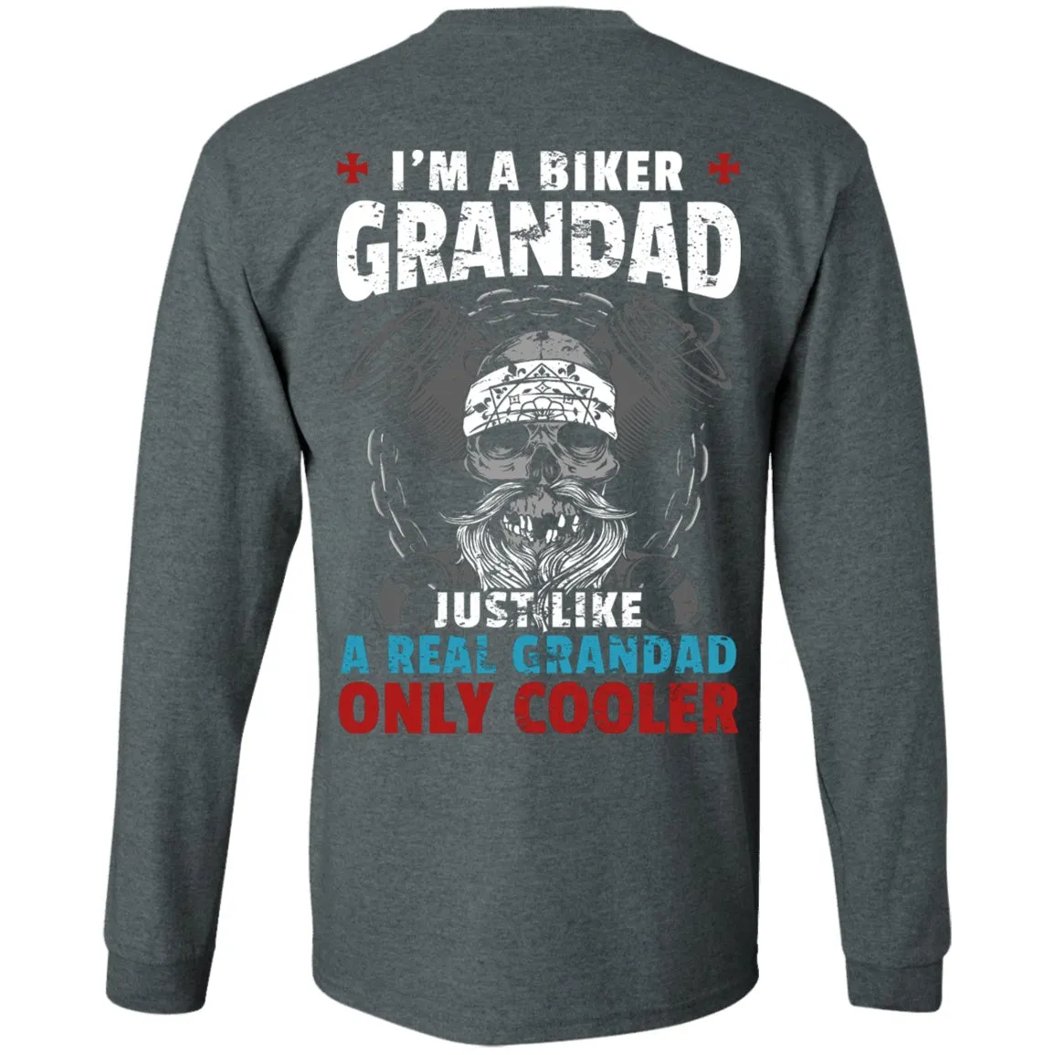 I'm a Grandad Biker, Just Like a Like a Real Grandad Only Much Cooler Shirt