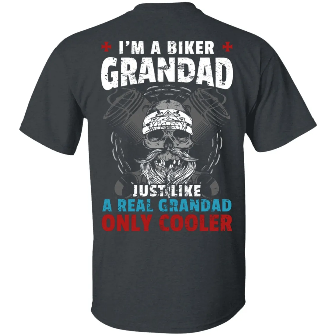 I'm a Grandad Biker, Just Like a Like a Real Grandad Only Much Cooler Shirt