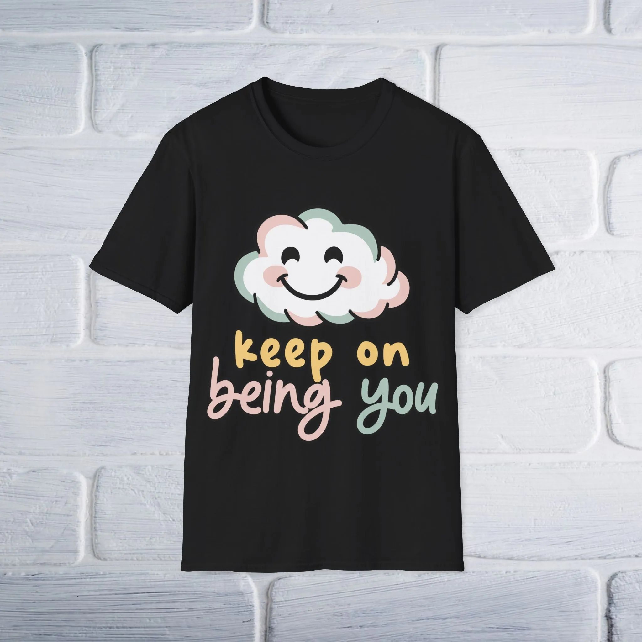 Keep On Being You Unisex T-Shirt
