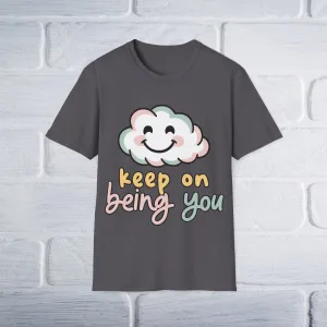 Keep On Being You Unisex T-Shirt