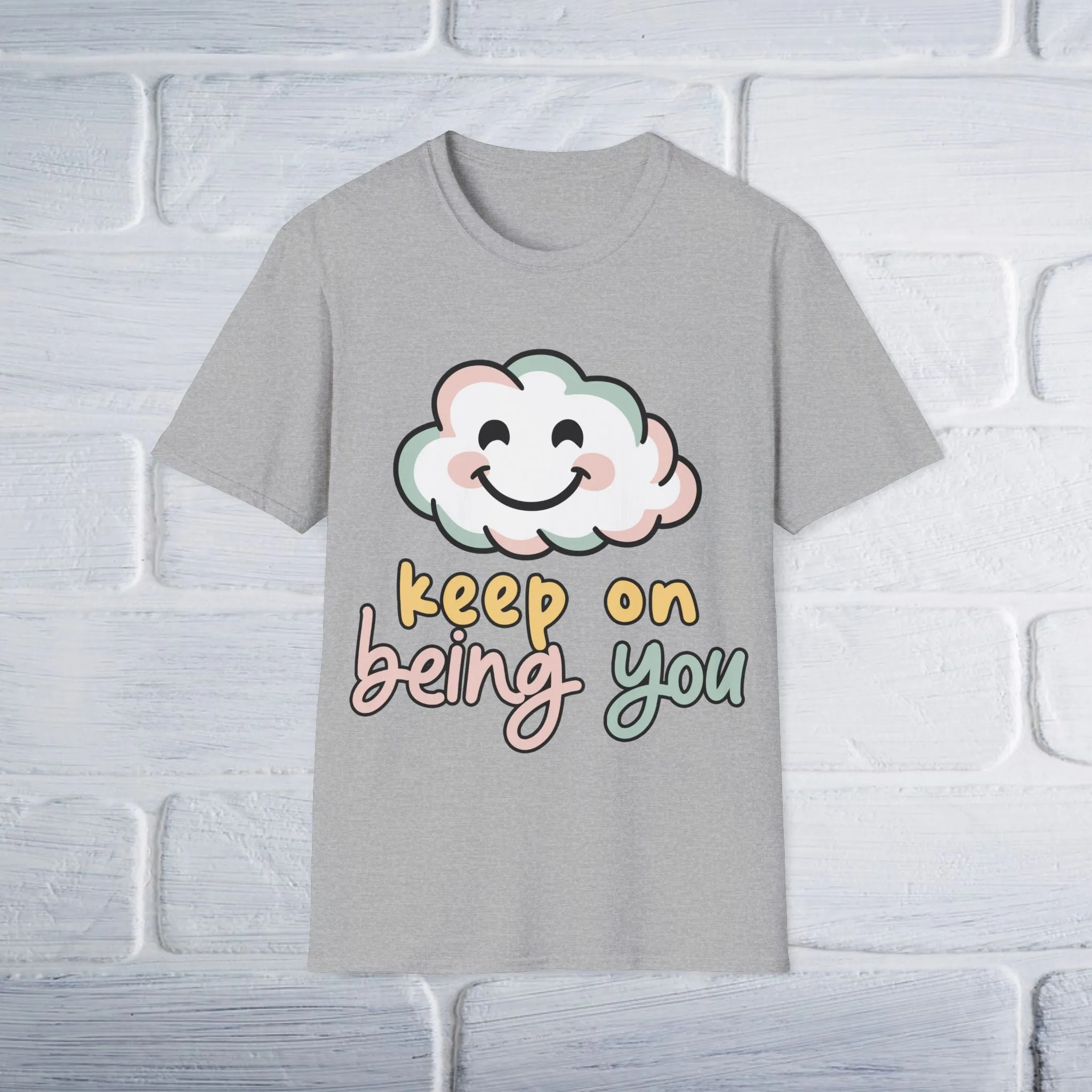 Keep On Being You Unisex T-Shirt