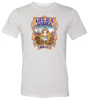 Life is a garden... Dig it! T-shirt