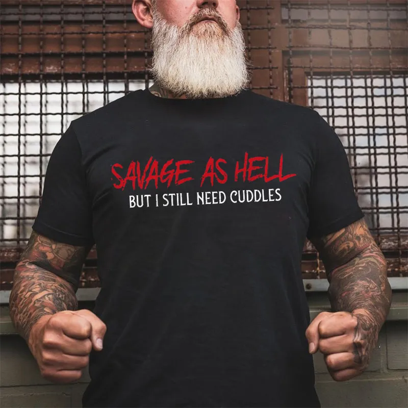 SAVAGE AS HELL BUT I STILL NEED CUDDLES GRAPHIC TEE
