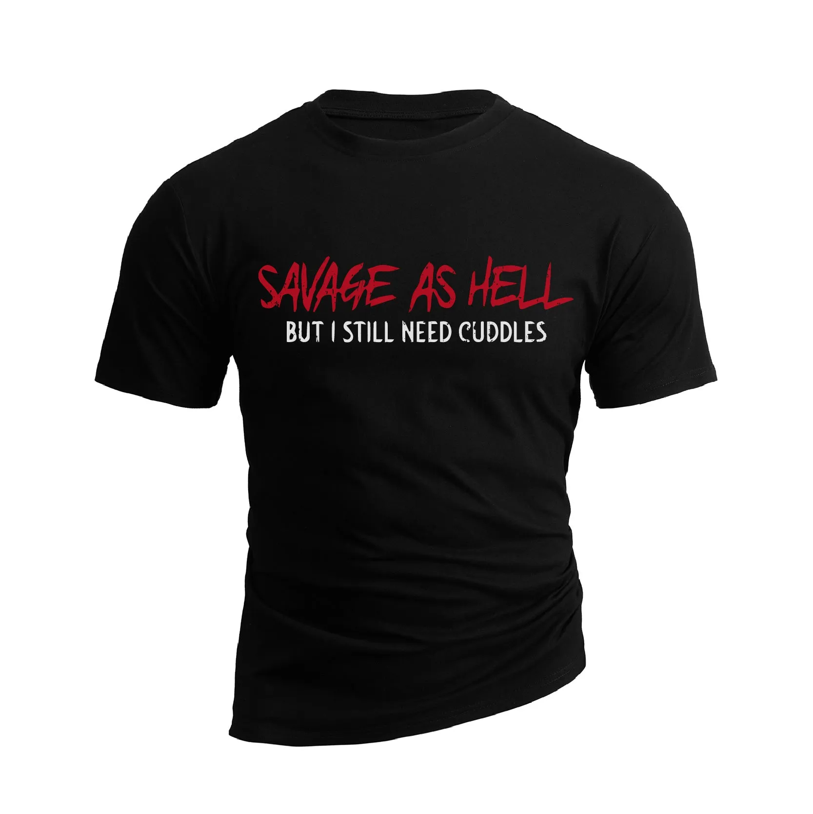 SAVAGE AS HELL BUT I STILL NEED CUDDLES GRAPHIC TEE